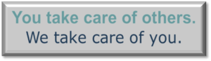 Small icon stating: You take care of others. We take care of you.